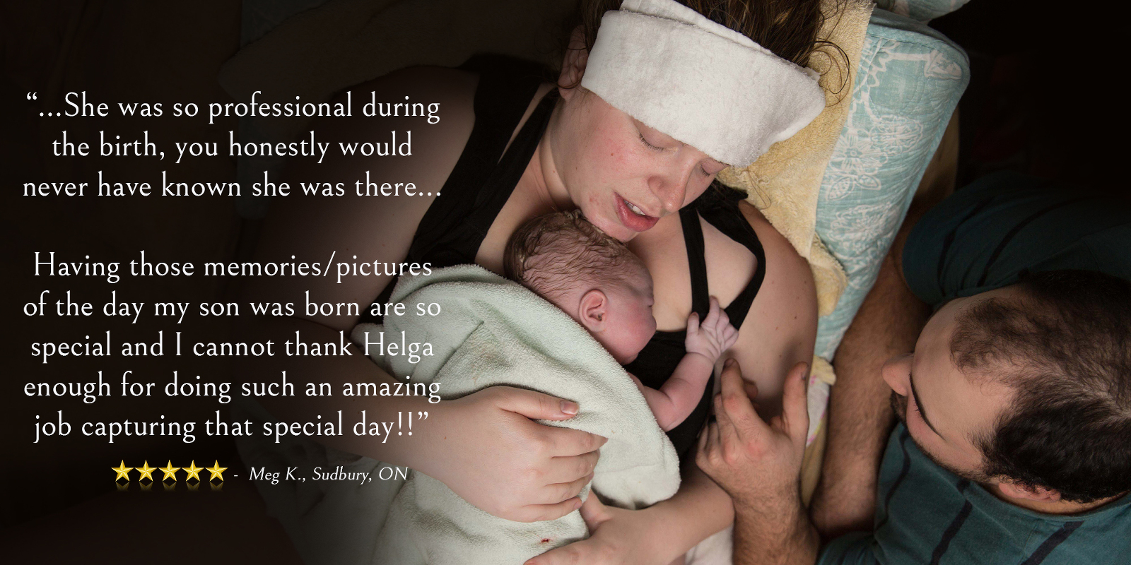 Client Testimonoial - birth photography portrait immediately after a safe delivery of the baby. The mother is holding her newborn baby on her chest. Image by Helga Himer Photography, Sudbury, Ontario.